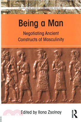 Being a Man ─ Negotiating Ancient Constructs of Masculinity