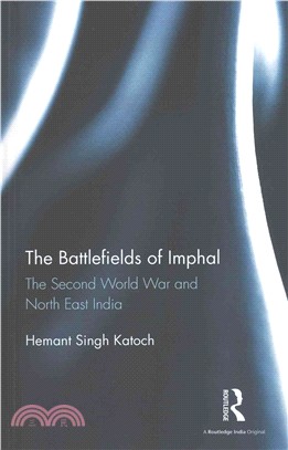 The Battlefields of Imphal ─ The Second World War and North East India