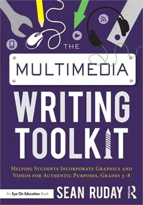 The Multimedia Writing Toolkit ─ Helping Students Incorporate Graphics and Videos for Authentic Purposes, Grades 3-8