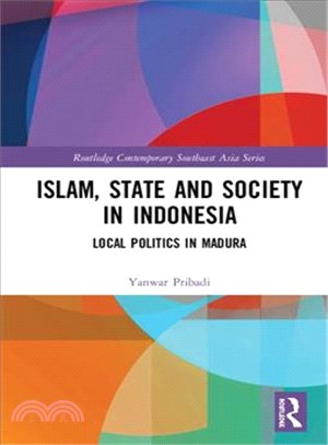 Islam, State and Society in Indonesia ― Local Politics in Madura