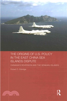 The Origins of U.s. Policy in the East China Sea Islands Dispute ― Okinawa's Reversion and the Senkaku Islands
