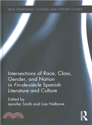 Intersections of Race, Class, Gender, and Nation in Fin-de-si鋃le Spanish Literature and Culture