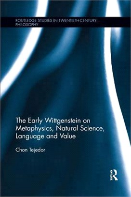 The Early Wittgenstein on Metaphysics, Natural Science, Language and Value