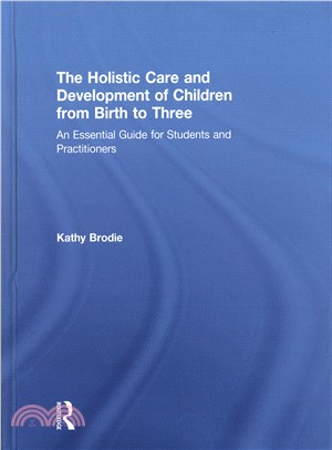 The Holistic Care and Development of Children from Birth to Three ― An Essential Guide for Students and Practitioners