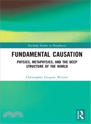 Fundamental Causation ― Physics, Metaphysics, and the Deep Structure of the World