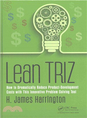 Lean Triz ─ How to Dramatically Reduce Product-Development Costs With This Innovative Problem-Solving Tool