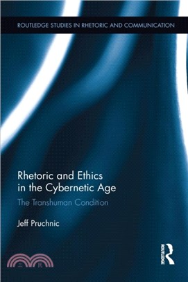 Rhetoric and Ethics in the Cybernetic Age：The Transhuman Condition