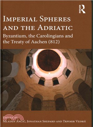 Imperial Spheres and the Adriatic ─ Byzantium, the Carolingians and the Treaty of Aachen (812)