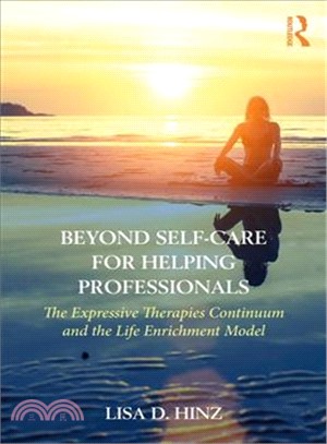 Beyond Self-care for Helping Professionals ― The Expressive Therapies Continuum and the Life Enrichment Model