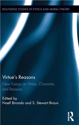 Virtue's reasons :new essays on virtue, character, and reasons /