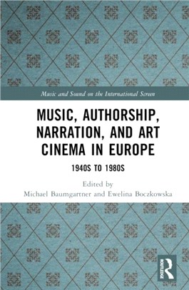 Music, Authorship, Narration, and Art Cinema in Europe：1940s to 1980s