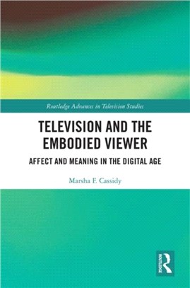 Television and the Embodied Viewer：Affect and Meaning in the Digital Age