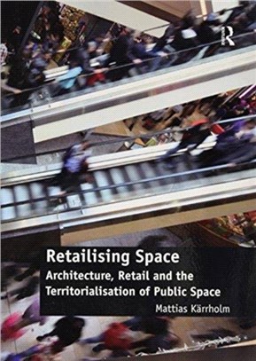 Retailising Space：Architecture, Retail and the Territorialisation of Public Space