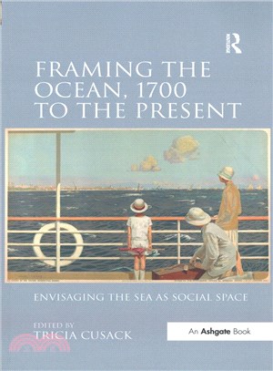 Framing the Ocean, 1700 to the Present ─ Envisaging the Sea As Social Space