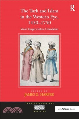 The Turk and Islam in the Western Eye, 1450-1750：Visual Imagery before Orientalism