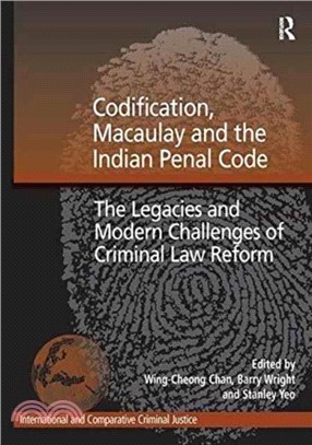 Codification, Macaulay and the Indian Penal Code：The Legacies and Modern Challenges of Criminal Law Reform