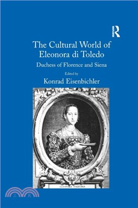 The Cultural World of Eleonora di Toledo：Duchess of Florence and Siena