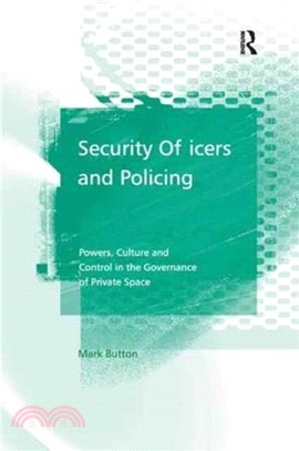 Security Officers and Policing：Powers, Culture and Control in the Governance of Private Space