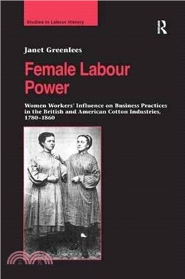 Female Labour Power: Women Workers' Influence on Business Practices in the British and American Cotton Industries, 1780-1860