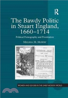 The Bawdy Politic in Stuart England, 1660-1714：Political Pornography and Prostitution