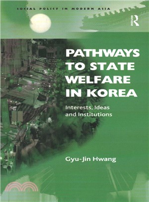 Pathways to State Welfare in Korea ― Interests, Ideas and Institutions