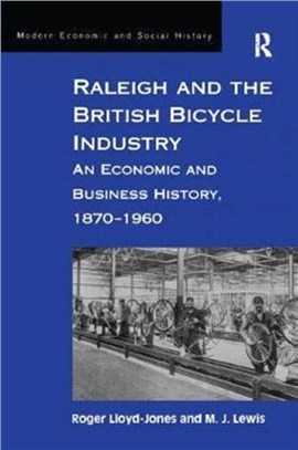 Raleigh and the British Bicycle Industry：An Economic and Business History, 1870-1960