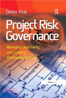 Project Risk Governance：Managing Uncertainty and Creating Organisational Value