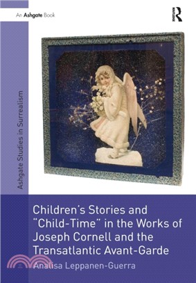 Children's Stories and 'Child-Time' in the Works of Joseph Cornell and the Transatlantic Avant-Garde