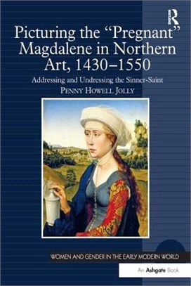 Picturing the Pregnant Magdalene in Northern Art 1430-1550 ― Addressing and Undressing the Sinner-saint