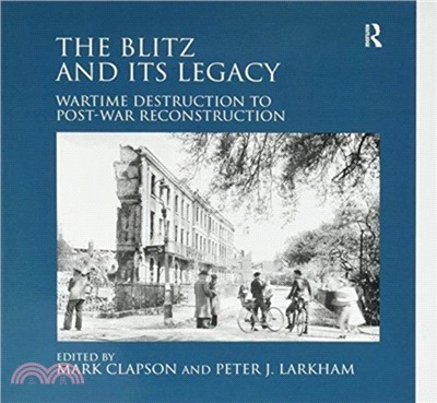 The Blitz and its Legacy：Wartime Destruction to Post-War Reconstruction