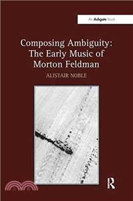 Composing Ambiguity: The Early Music of Morton Feldman