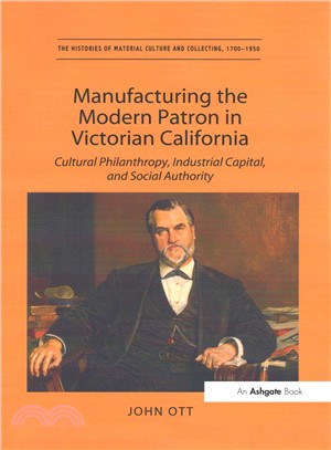 Manufacturing the Modern Patron in Victorian California ― Cultural Philanthropy, Industrial Capital, and Social Authority