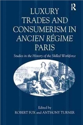 Luxury Trades and Consumerism in Ancien Regime Paris：Studies in the History of the Skilled Workforce