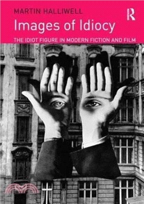 Images of Idiocy：The Idiot Figure in Modern Fiction and Film
