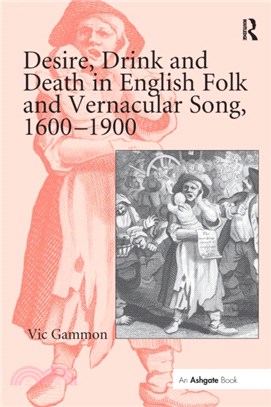 Desire, Drink and Death in English Folk and Vernacular Song, 1600-1900