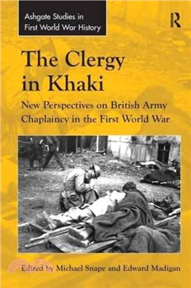 The Clergy in Khaki：New Perspectives on British Army Chaplaincy in the First World War