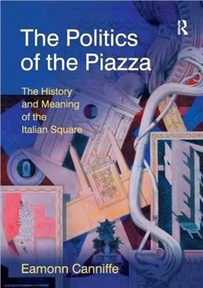 The Politics of the Piazza：The History and Meaning of the Italian Square