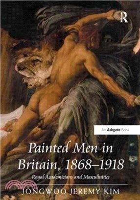 Painted Men in Britain, 1868-1918：Royal Academicians and Masculinities