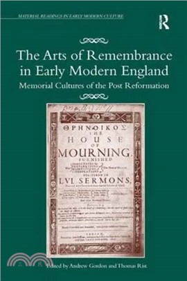 The Arts of Remembrance in Early Modern England：Memorial Cultures of the Post Reformation