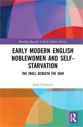 Early Modern Noblewomen and Self-starvation ― The Skull Beneath the Skin
