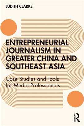 Entrepreneurial Journalism in China and Southeast Asia：Case Studies and Tools for Media Professionals