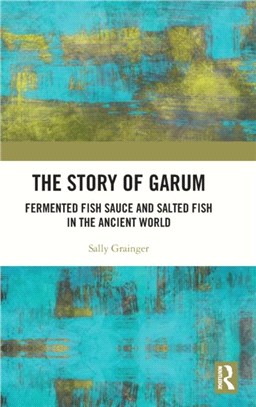 The Story of Garum：Fermented Fish Sauce and Salted Fish in the Ancient World