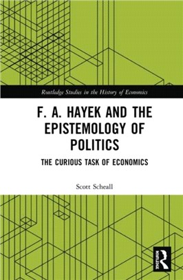 F. A. Hayek and the Epistemology of Politics：The Curious Task of Economics
