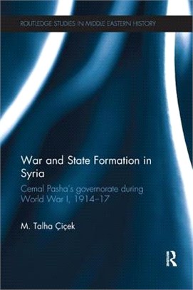 War and State Formation in Syria ― Cemal Pasha's Governorate During World War I 1914-1917