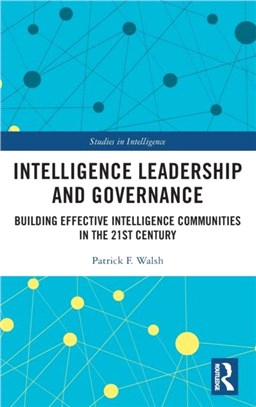 Intelligence Leadership and Governance：Building Effective Intelligence Communities in the 21st Century