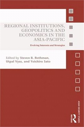 Regional Institutions, Geopolitics and Economics in the Asia-Pacific ─ Evolving Interests and Strategies