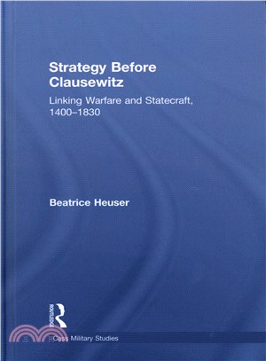 Strategy Before Clausewitz ─ Linking Warfare and Statecraft, 1400-1830