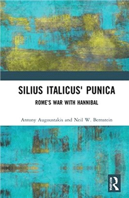 Silius Italicus' Punica：Rome's War with Hannibal