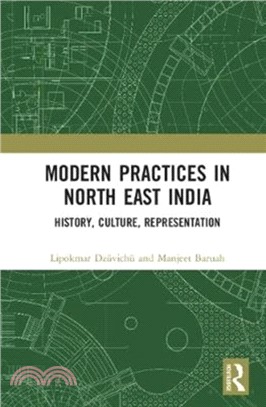 Modern Practices in North East India：History, Culture, Representation
