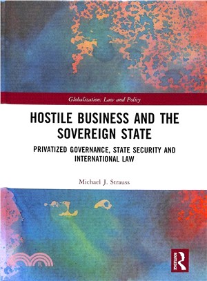 Hostile Business and the Sovereign State ― Privatized Governance, State Security and International Law